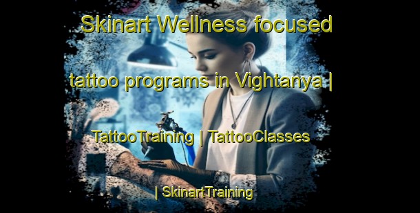 Skinart Wellness-focused tattoo programs in Vightanya | TattooTraining | TattooClasses | SkinartTraining-Hungary